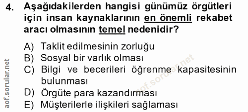 4. soru: Aşağıdakilerden hangisi günümüz örgütleri için insan kaynaklarının en önemli rekabet aracı olmasının temel nedenidir?…