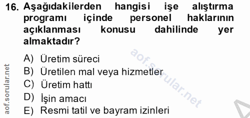16. soru: Aşağıdakilerden hangisi işe alıştırma programı içinde personel haklarının açıklanması konusu dahilinde yer almaktadır…