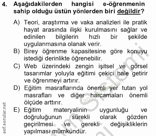 4. soru: Aşağıdakilerden hangisi e-öğrenmenin sahip olduğu üstün yönlerden biri değildir? A) Teori, araştırma ve vaka analizle…