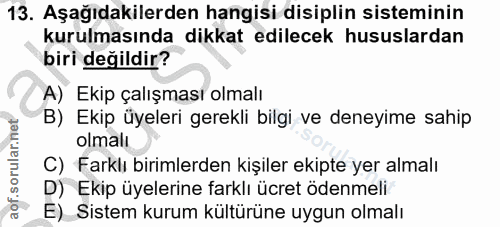 13. soru: Aşağıdakilerden hangisi disiplin sisteminin kurulmasında dikkat edilecek hususlardan biri değildir? A) Ekip çalışması…