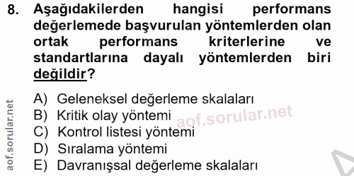8. soru: Aşağıdakilerden hangisi performans değerlemede başvurulan yöntemlerden olan ortak performans kriterlerine ve standart…