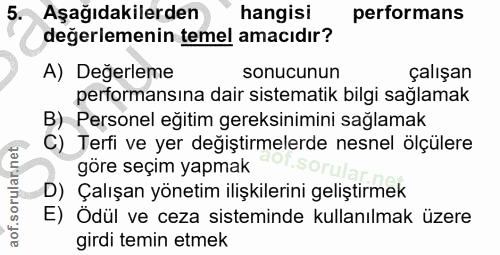 5. soru: Aşağıdakilerden hangisi performans değerlemenin temel amacıdır? A) Değerleme sonucunun çalışan performansına dair sis…