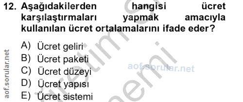 12. soru: Aşağıdakilerden hangisi ücret karşılaştırmaları yapmak amacıyla kullanılan ücret ortalamalarını ifade eder? A) Ücret…