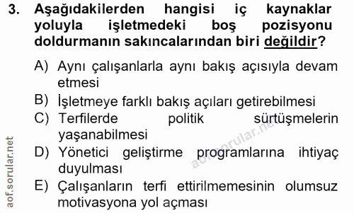 3. soru: Aşağıdakilerden hangisi iç kaynaklar yoluyla işletmedeki m boş pozisyonu doldurmanın sakıncalarından biri değildir? A…