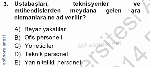 3. soru: Ustabaşları, teknisyenler ve mühendislerden meydana gelen 'ara elemanlara ne ad verilir? A) Beyaz yakalılar aTes B) O…