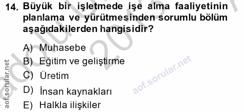 14. soru: Büyük bir işletmede işe alma faaliyetinin planlama ve yürütmesinden sorumlu bölüm aşağıdakilerden hangisidir? A) Muha…