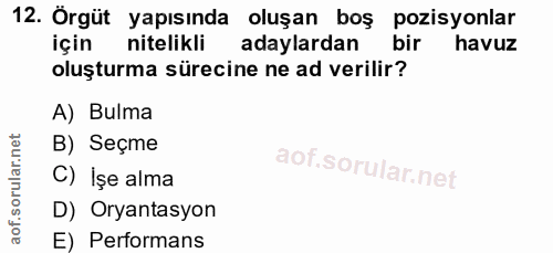 12. soru: Örgüt yapısında oluşan boş pozisyonlar için nitelikli adaylardan bir havuz oluşturma sürecine ne ad verilir? A) Bulma…