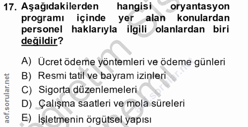 17. soru: Aşağıdakilerden hangisi oryantasyon programı içinde yer alan konulardan personel haklarıyla ilgili olanlardan biri de…