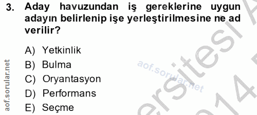 3. soru: Aday havuzundan iş gereklerine uygun adayın belirlenip işe yerleştirilmesine ne ad verilir? A) Yetkinlik B) Bulma aof…