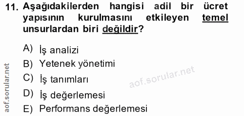 11. soru: Aşağıdakilerden hangisi adil bir ücret yapısınin kurulmasını etkileyen temel unsurlardan biri değildir? A) İş analizi…