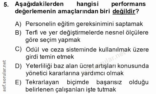 5. soru: Aşagıdakilerden hangisi performans değerlemenin amaçlarından biri değildir? A) Personelin eğitim gereksinimini saptam…