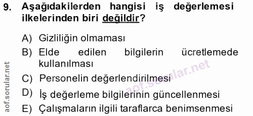 9. soru: Aşağıdakilerden hangisi iş değerlemesi ilkelerinden biri değildir? A) Gizliliğin olmaması B) Elde edilen bilgilerin ü…