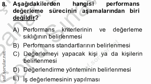 8. soru: Aşağıdakilerden hangisi performans değerleme sürecinin aşamalarından biri değildir? A) Performans kriterlerinin ve de…