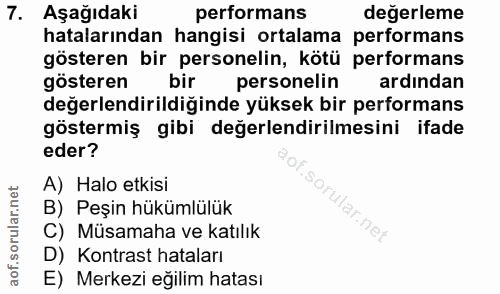 7. soru: Aşağıdaki performans değerleme hatalarından hangisi ortalama performans gösteren bir personelin, kötü performans göst…