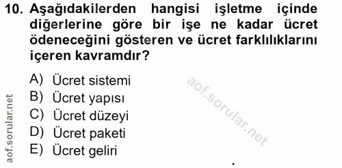 10. soru: Aşağıdakilerden hangisi işletme içinde diğerlerine göre bir işe ne kadar ücret ödeneceğini gösteren ve ücret farklılı…