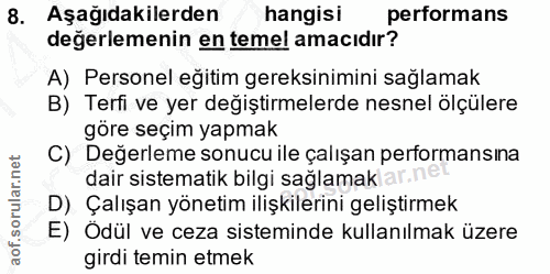 8. soru: Aşağıdakilerden hangisi performans değerlemenin en temel amacıdır? A) Personel eğitim gereksinimini sağlamak B) Terfi…