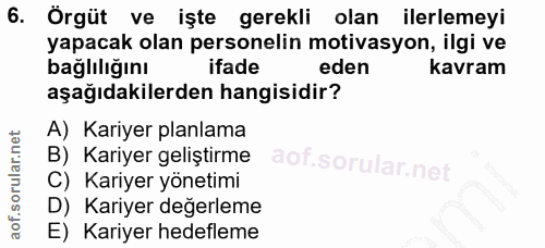 6. soru: Örgüt ve işte gerekli olan ilerlemeyi yapacak olan personelin motivasyon, ilgi ve bağlılığını ifade eden kavram aşağı…