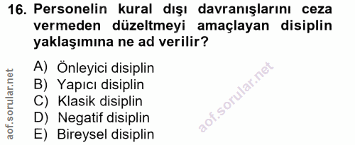 16. soru: Personelin kural dışı davranışlarını ceza vermeden düzeltmeyi amaçlayan disiplin yaklaşımına ne ad verilir? A) Önleyi…