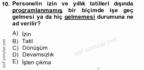 10. soru: Personelin izin ve yıllık tatilleri dışında programlanmamış bir biçimde işe geç gelmesi ya da hiç gelmemesi durumuna…