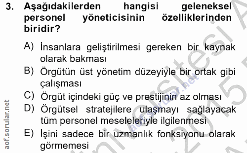 3. soru: Aşağıdakilerden hangisi geleneksel personel yöneticisinin özelliklerinden biridir? A) İnsanlara geliştirilmesi gereke…