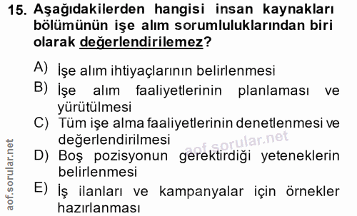 15. soru: Aşağıdakilerden hangisi insan kaynakları bölümünün işe alım sorumluluklarından biri olarak değerlendirilemez? A) İşe…