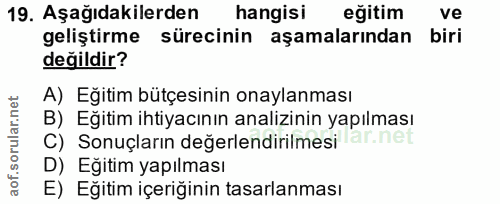 19. soru: Aşağıdakilerden hangisi eğitim ve geliştirme sürecinin aşamalarından biri değildir? A) Eğitim bütçesinin onaylanması…