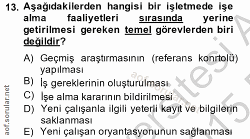 13. soru: Aşağıdakilerden hangisi bir işletmede işe alma faaliyetleri sirasinda yerine getirilmesi gereken temel görevlerden bi…