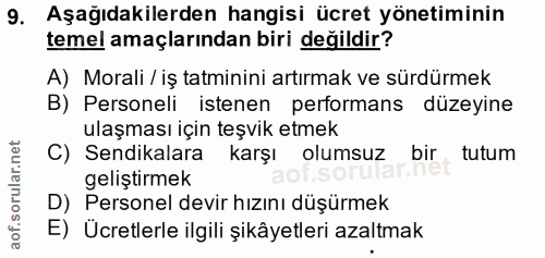 9. soru: Aşağıdakilerden hangisi ücret yönetiminin temel amaçlarından biri değildir? A) Morali / iş tatminini artırmak ve sürd…