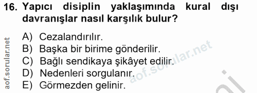 16. soru: Yapıcı disiplin yaklaşımında kural dışı davranışlar nasıl karşılık bulur? A) Cezalandırılır. B) Başka bir birime gönd…