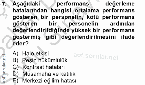 7. soru: Aşağıdaki performans değerleme hatalarından hangisi ortalama performans gösteren bir personelin, kötü performans göst…