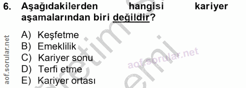 6. soru: Aşağıdakilerden hangisi kariyer aşamalarından biri değildir? A) Keşfetme B) Emeklilik Nar.net C) Kariyer sonu oru D)…