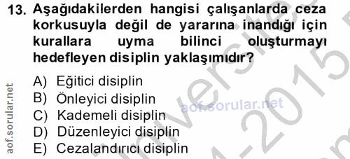 13. soru: Aşağıdakilerden hangisi çalışanlarda ceza korkusuyla değil de yararına inandığı için kurallara uyma bilinci oluşturma…