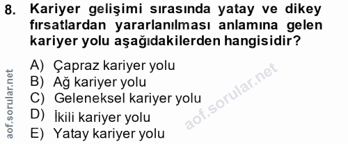 8. soru: Kariyer gelişimi sırasında yatay ve dikey fırsatlardan yararlanılması anlamına gelen kariyer yolu aşağıdakilerden han…