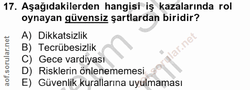 17. soru: Aşağıdakilerden hangisi iş kazalarında rol oynayan güvensiz şartlardan biridir? A) Dikkatsizlik lar.ne B) Tecrübesizl…