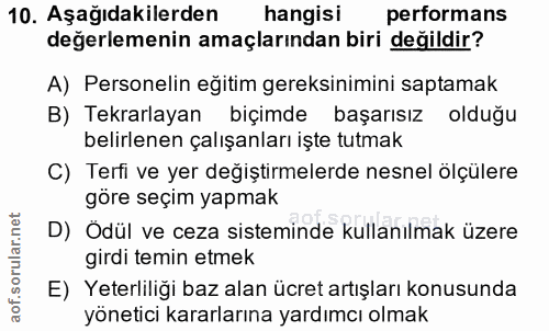 10. soru: Aşağıdakilerden hangisi performans değerlemenin amaçlarından biri değildir? A) Personelin eğitim gereksinimini saptam…