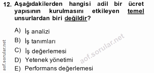12. soru: Aşağıdakilerden hangisi adil bir ücret yapısinın kurulmasını etkileyen temel unsurlardan biri değildir? A) İş analizi…