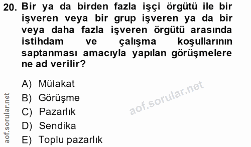 20. soru: Bir ya da birden fazla işçi örgütü ile bir işveren veya bir grup işveren ya da bir veya daha fazla işveren örgütü ara…