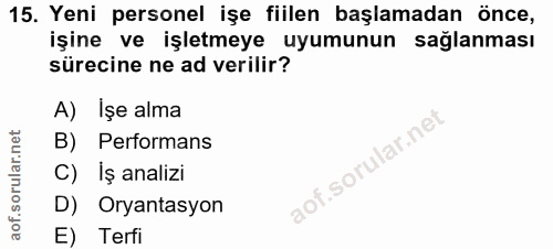 15. soru: Yeni personel işe fiilen başlamadan önce, işine ve işletmeye uyumunun sağlanması sürecine ne ad verilir? A) İşe alma…