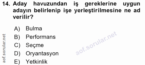 14. soru: Aday havuzundan iş gereklerine uygun adayın belirlenip işe yerleştirilmesine ne ad verilir? A) Bulma B) Performans C)…