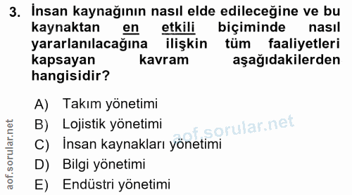 3. soru: Insan kaynağının nasıl elde edileceğine ve bu kaynaktan en etkili biçiminde nasıl yararlanılacağına ilişkin tüm faali…