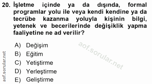 20. soru: İşletme içinde ya da dışında, formal programlar yolu ile veya kendi kendine ya da tecrübe kazanma yoluyla kişinin bil…