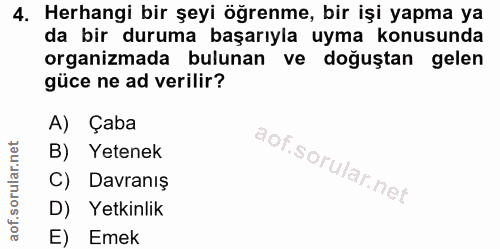 4. soru: Herhangi bir şeyi öğrenme, bir işi yapma ya da bir duruma başarıyla uyma konusunda organizmada bulunan ve doğuştan ge…