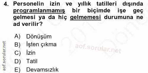 4. soru: Personelin izin ve yıllık tatilleri dışında programlanmamış bir biçimde işe geç gelmesi ya da hiç gelmemesi durumuna…
