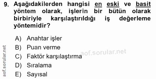 9. soru: Aşağıdakilerden hangisi en eski ve basit yöntem olarak, işlerin bir bütün olarak birbiriyle karşılaştırıldığı iş değe…