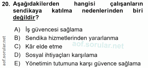 20. soru: Aşağıdakilerden hangisi çalışanların sendikaya katılma nedenlerinden biri değildir? A) Iş güvencesi sağlama B) Sendik…