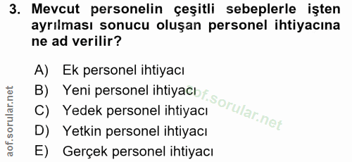 3. soru: Mevcut personelin çeşitli sebeplerle işten ayrılması sonucu oluşan personel ihtiyacına ne ad verilir? A) Ek personel…