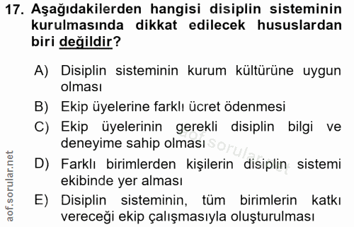 17. soru: Aşağıdakilerden hangisi disiplin sisteminin kurulmasında dikkat edilecek hususlardan biri değildir? A) Disiplin siste…