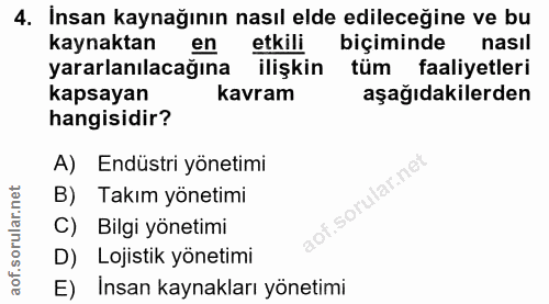 4. soru: İnsan kaynağının nasıl elde edileceğine ve bu kaynaktan en etkili biçiminde nasıl yararlanılacağına ilişkin • tüm faa…