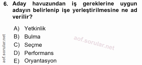 6. soru: Aday havuzundan iş gereklerine uygun adayın belirlenip işe yerleştirilmesine ne ad verilir? A) Yetkinlik B) Bulma C)…