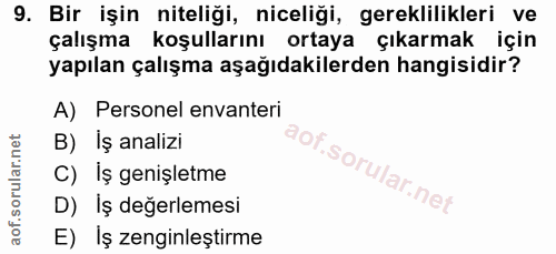 9. soru: Bir işin niteliği, niceliği, gereklilikleri ve çalışma koşullarını ortaya çıkarmak için yapılan çalışma aşağıdakilerd…